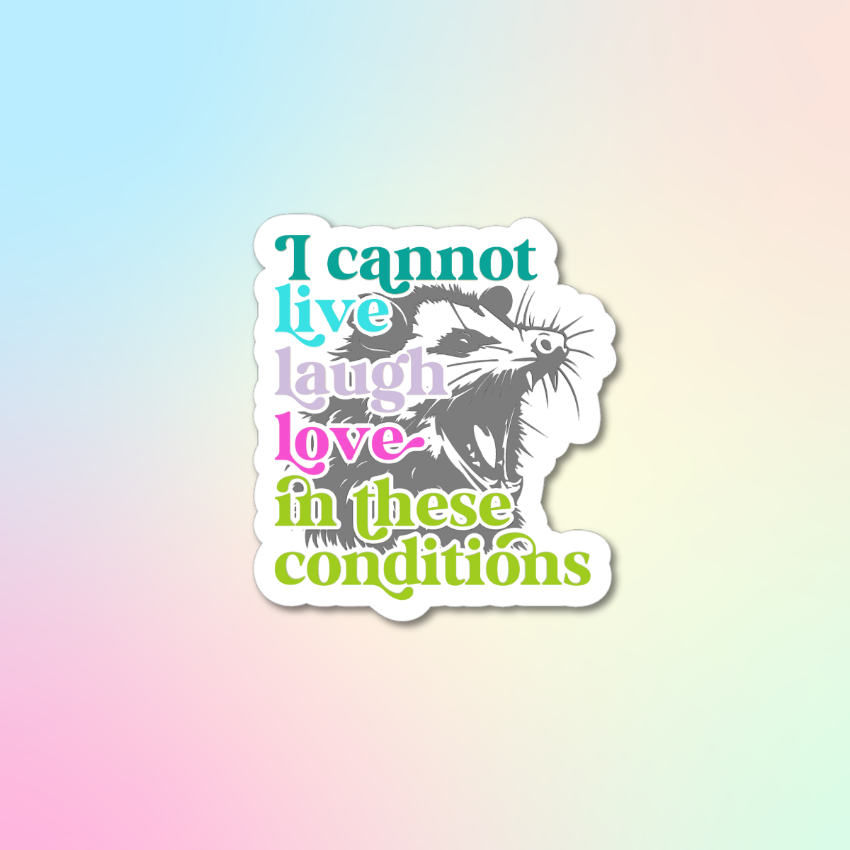 I Cannot Live, Laugh, Love In These Conditions Sticker