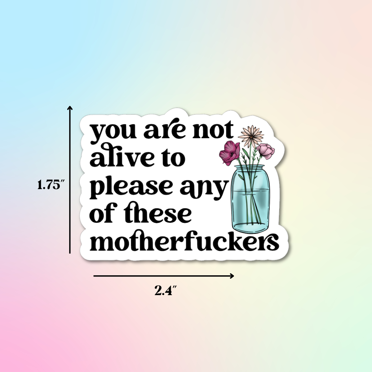 You Are Not Alive To Please Sticker