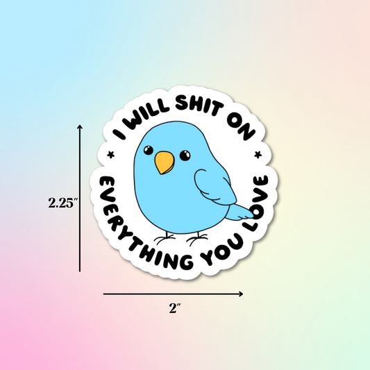 I Will Shit On Everything You Love Sticker