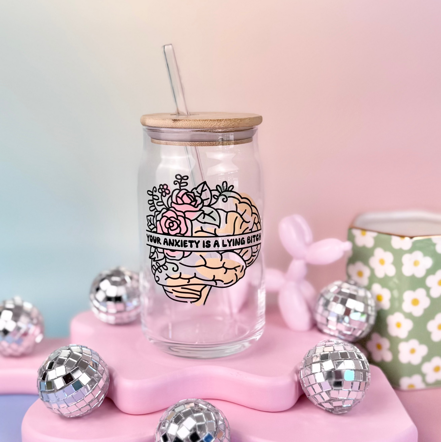 Your Anxiety Is A Lying Bitch Glass Can