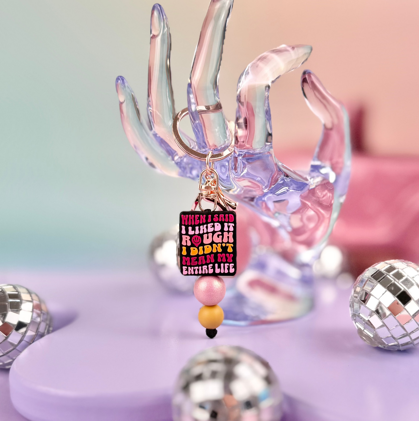 I Like It Rough, I Didn't Mean My Whole Life Keychain