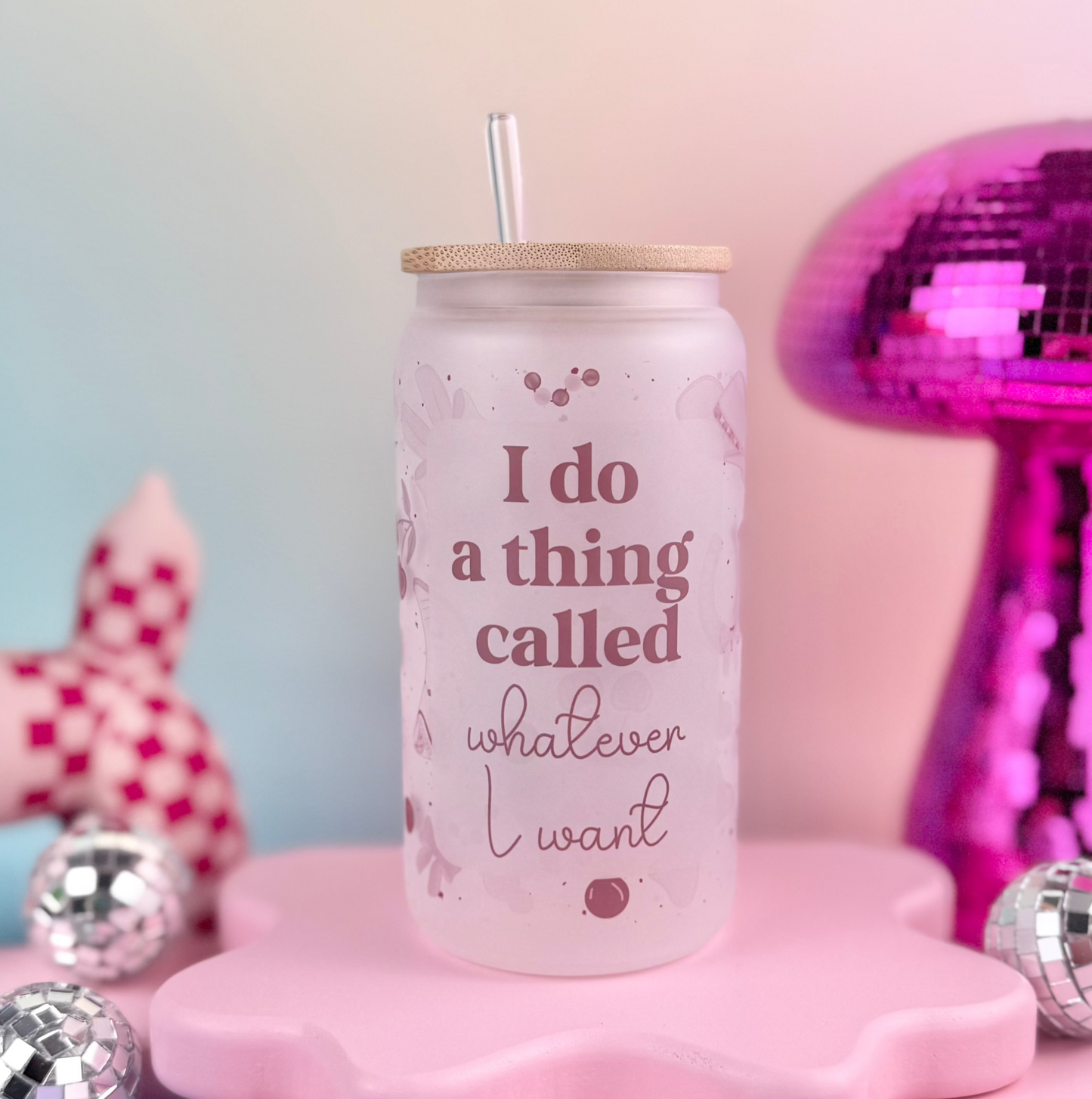 I Do A Thing Called Whatever I Want Frosted Glass Can