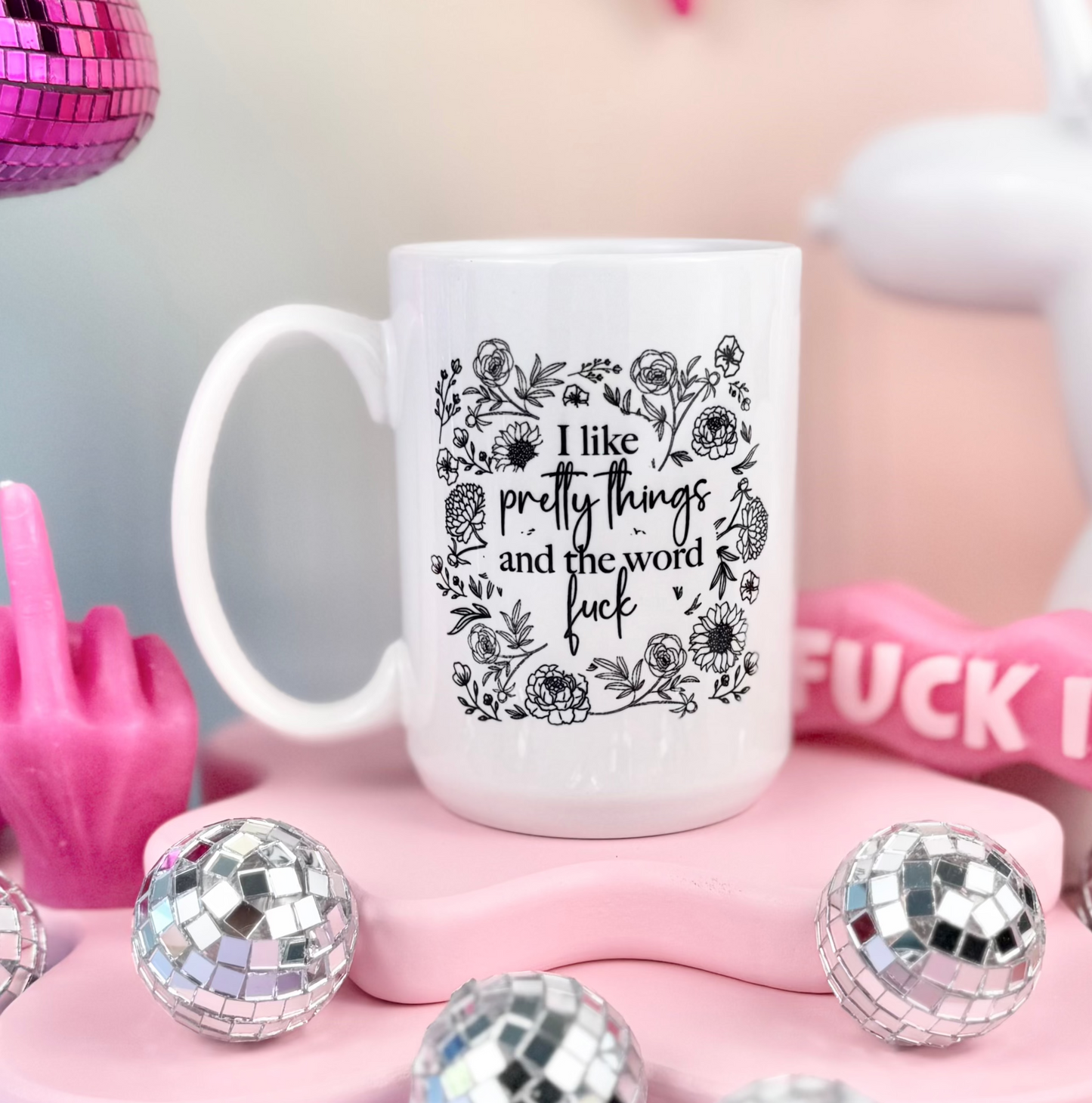I Like Pretty Things And The Word Fuck 15oz Mug