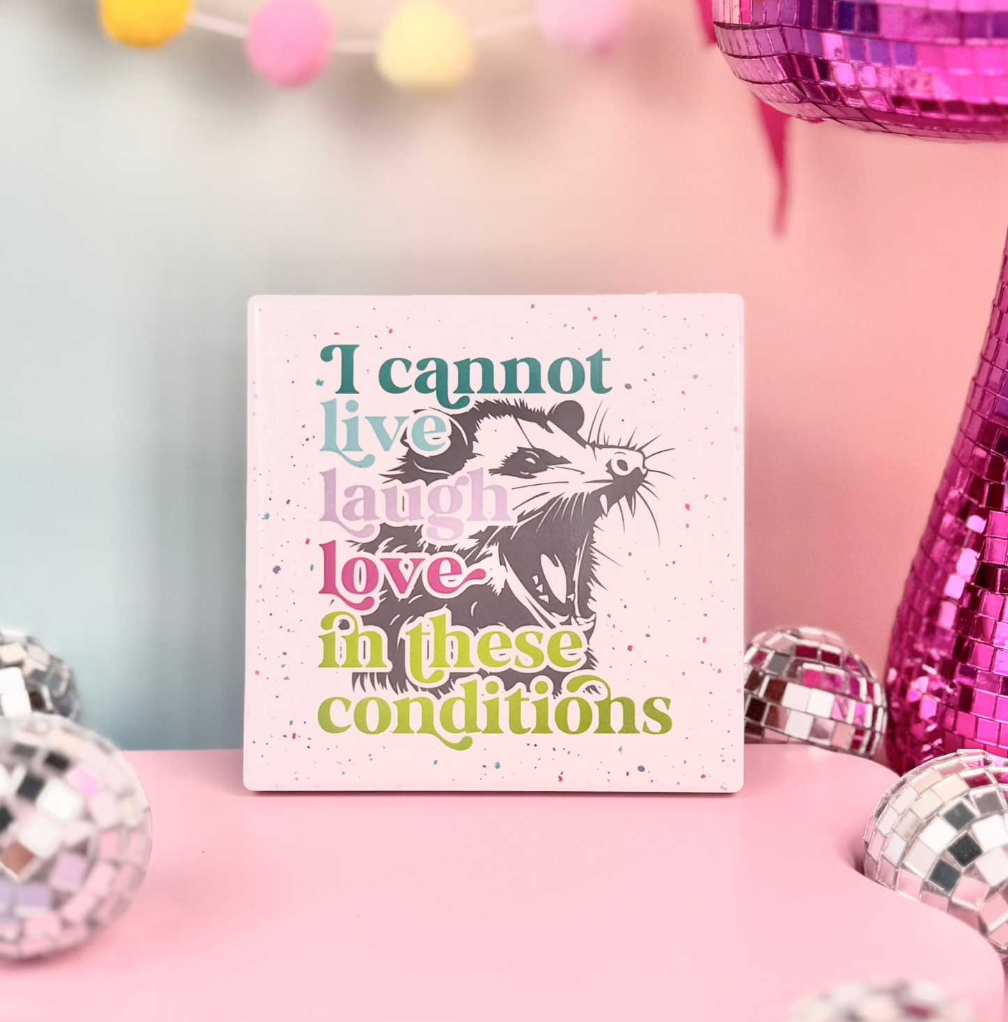 I Cannot Live Laugh Love In These Conditions Ceramic Coaster