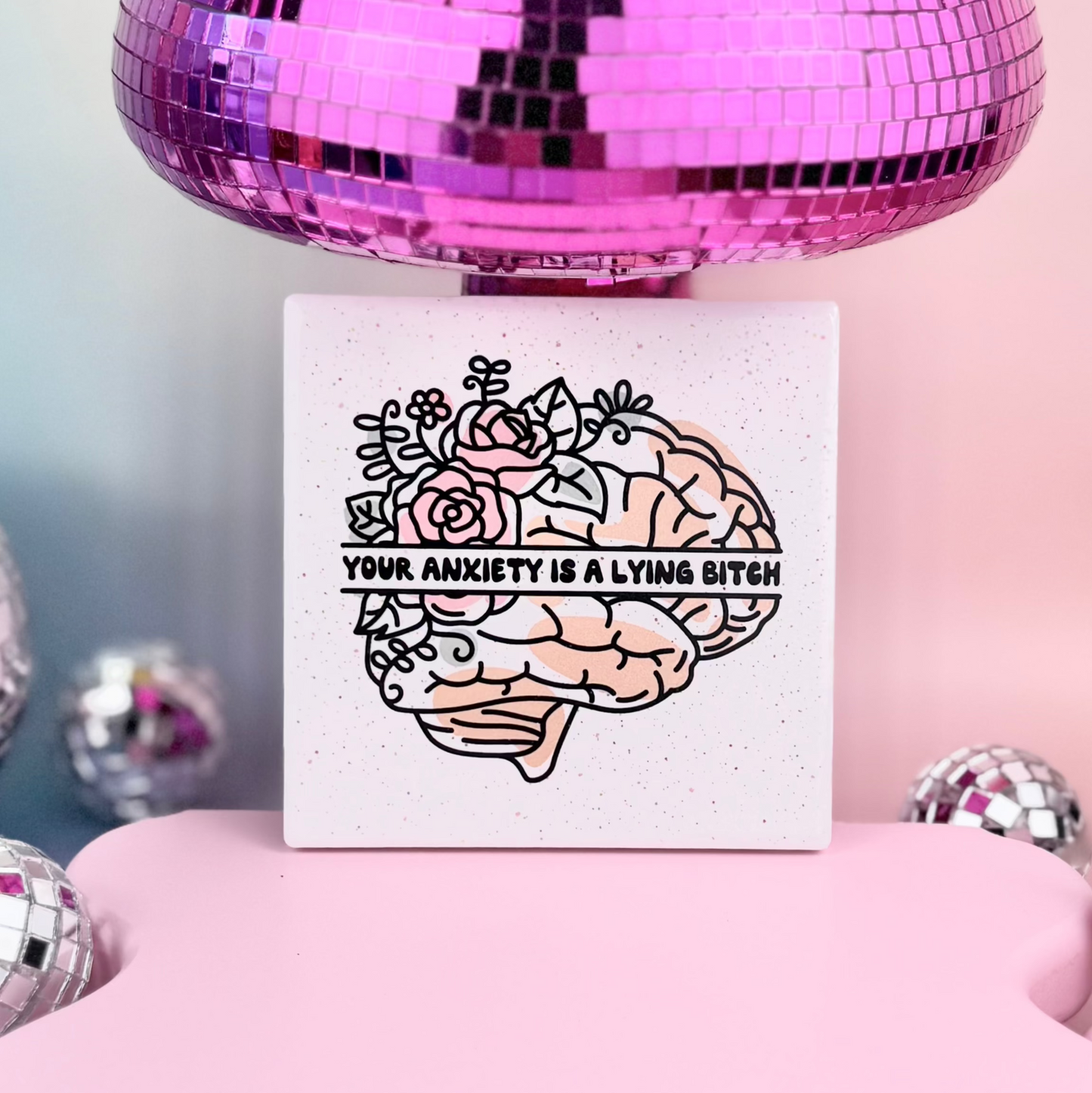 Your Anxiety Is A Lying Bitch Ceramic Coaster