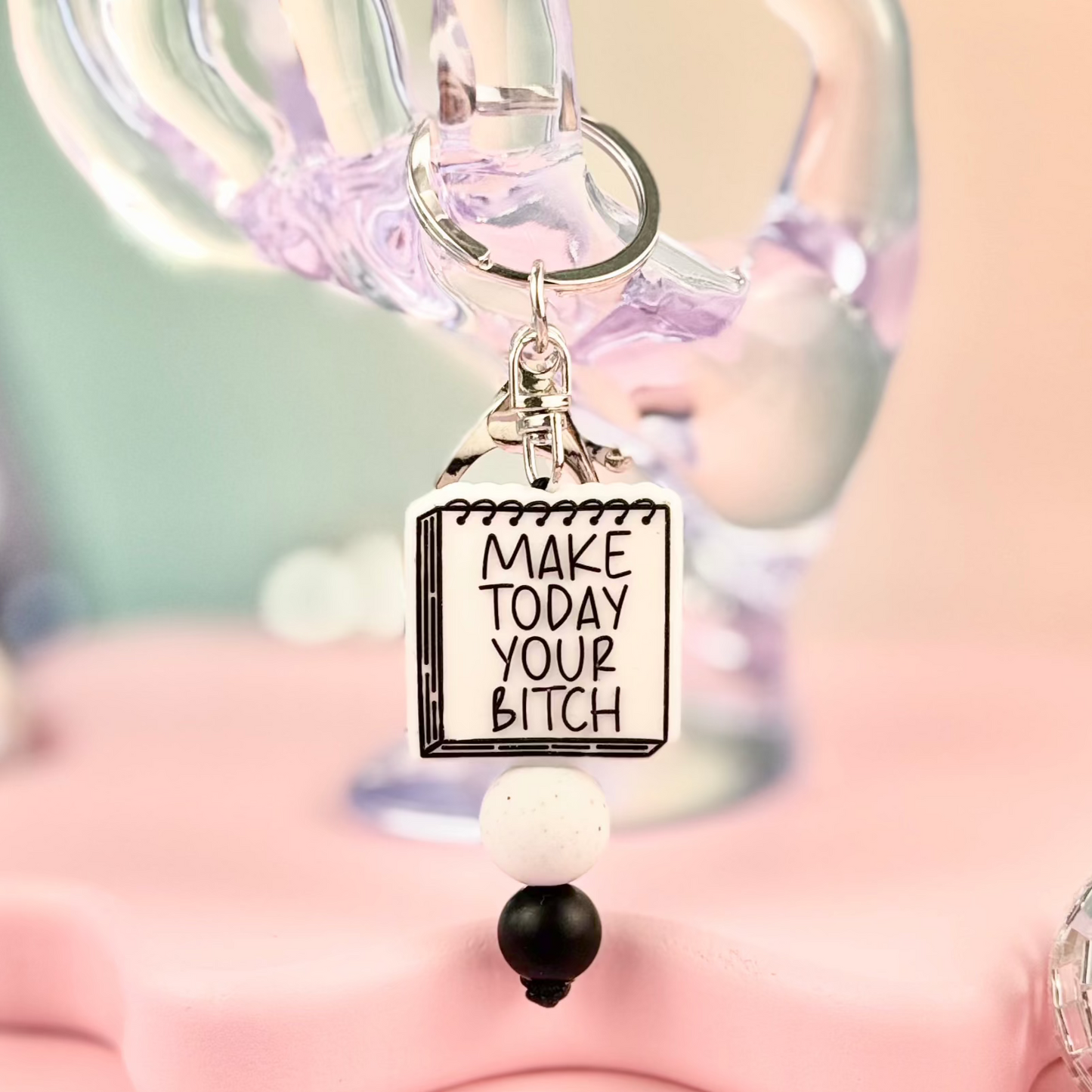 Make Today Your Bitch Keychain