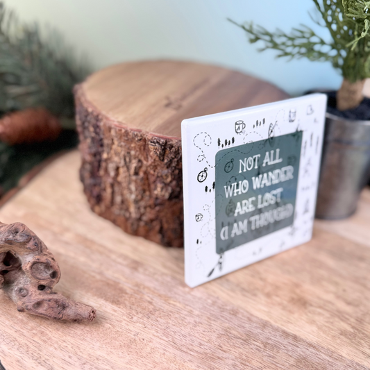 Not All Who Wander Are Lost (I Am Though) Ceramic Coaster