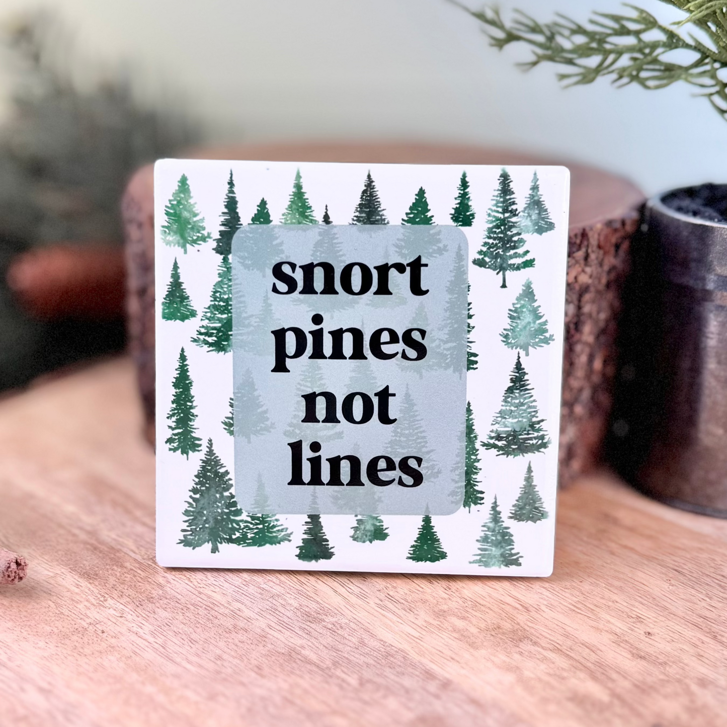 Snort Pines Not Lines Ceramic Coaster