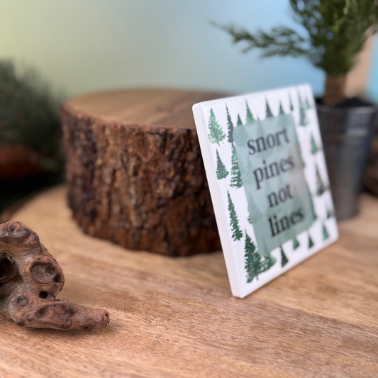Snort Pines Not Lines Ceramic Coaster