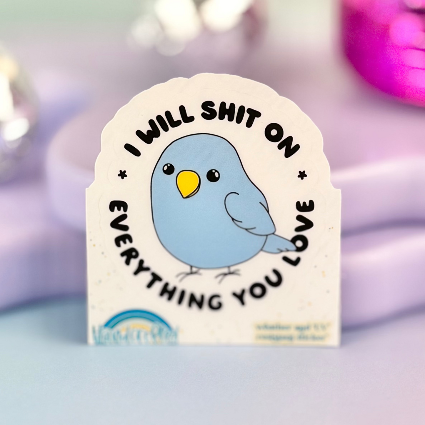 I Will Shit On Everything You Love Sticker