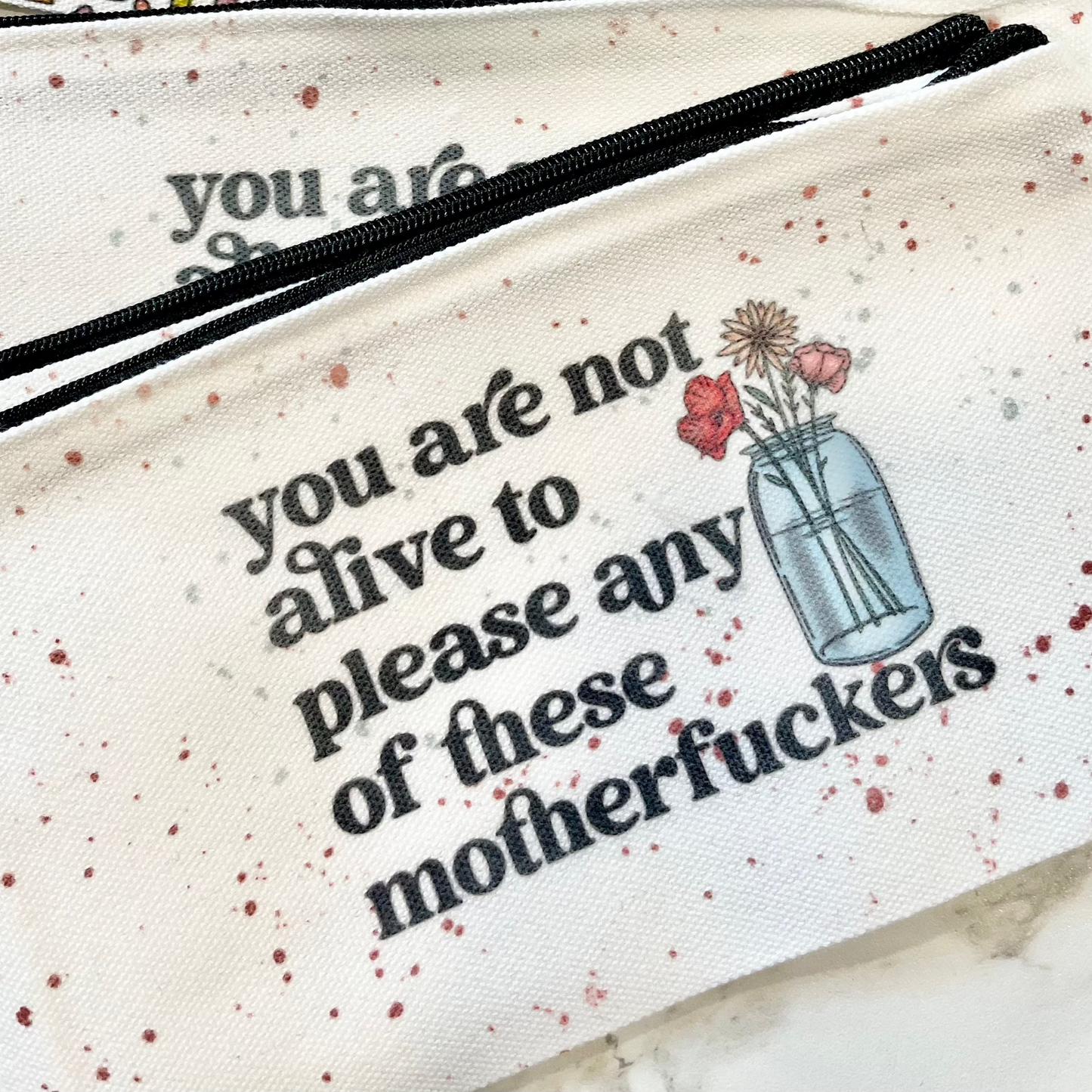 You Are Not Alive To Please Zipper Pouch