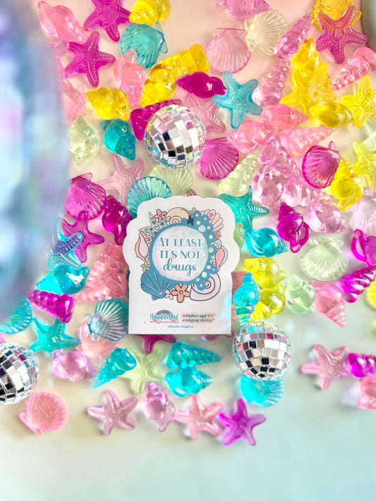 Seashells At Least It's Not Drugs Sticker