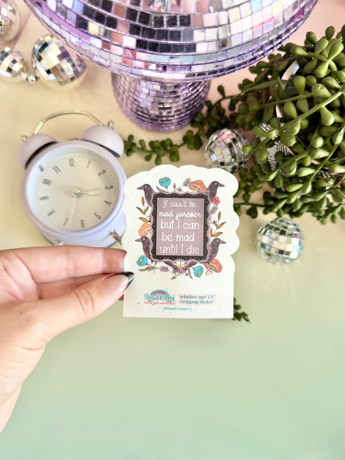 I Can't Be Mad Forever But I Can Be Mad Until I Die Sticker