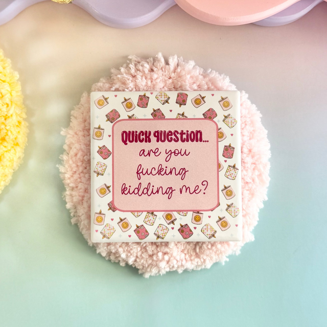 Are You Fucking Kidding Me Ceramic Coaster