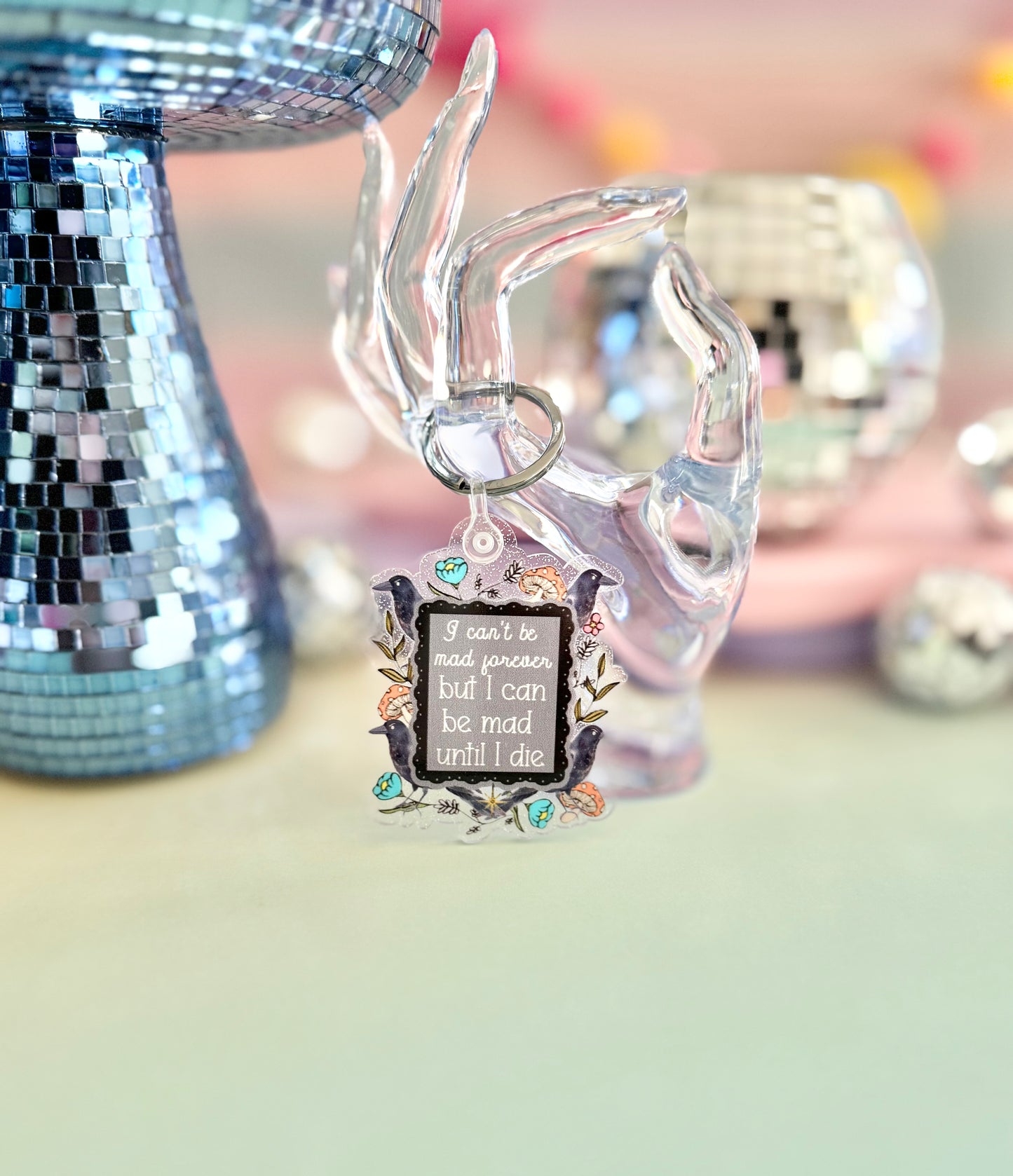 I Can't Be Mad Forever But I Can Be Mad Until I Die Keychain