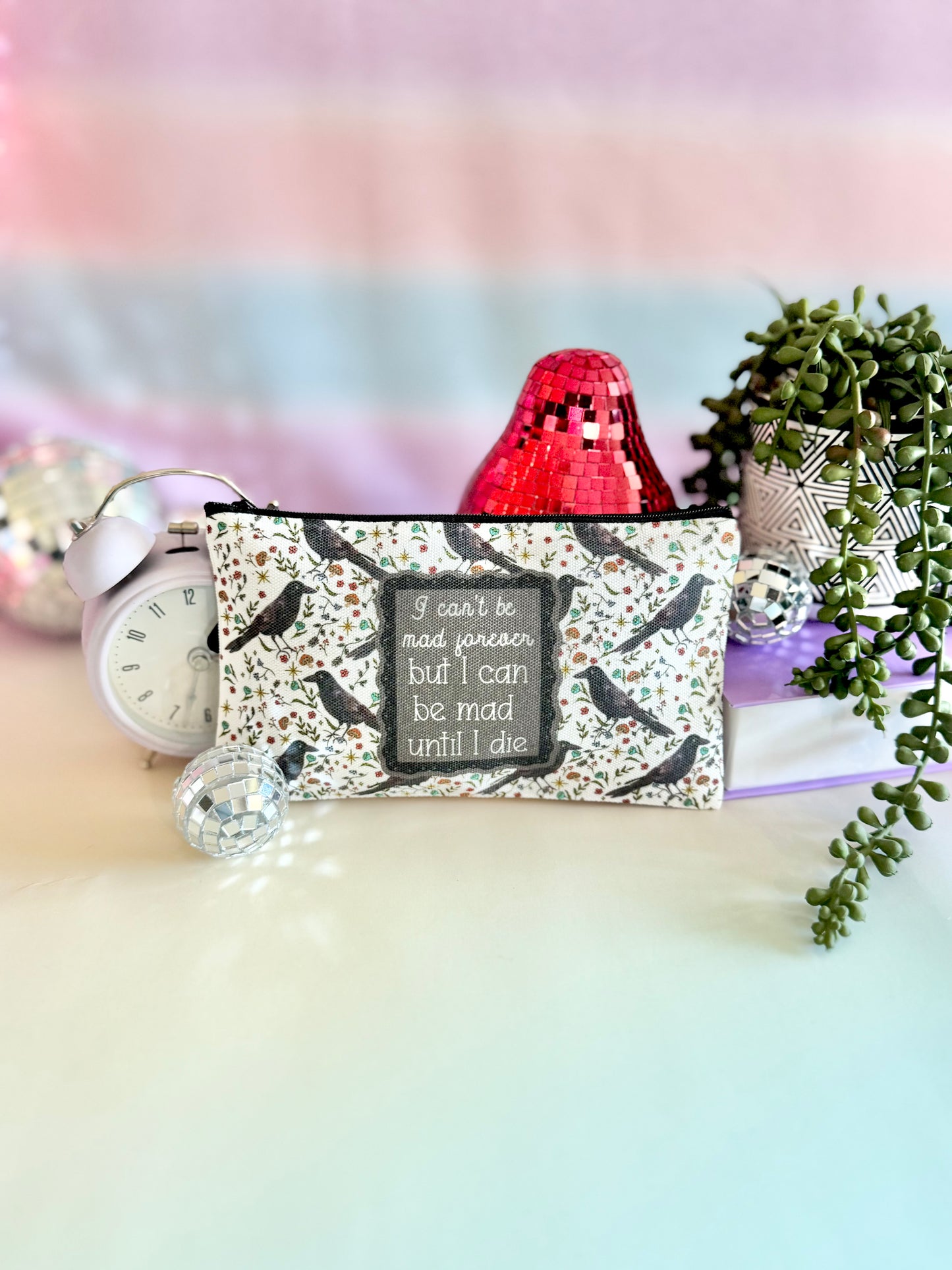 I Can't Be Mad Forever But I Can Be Mad Until I Die Zipper Pouch