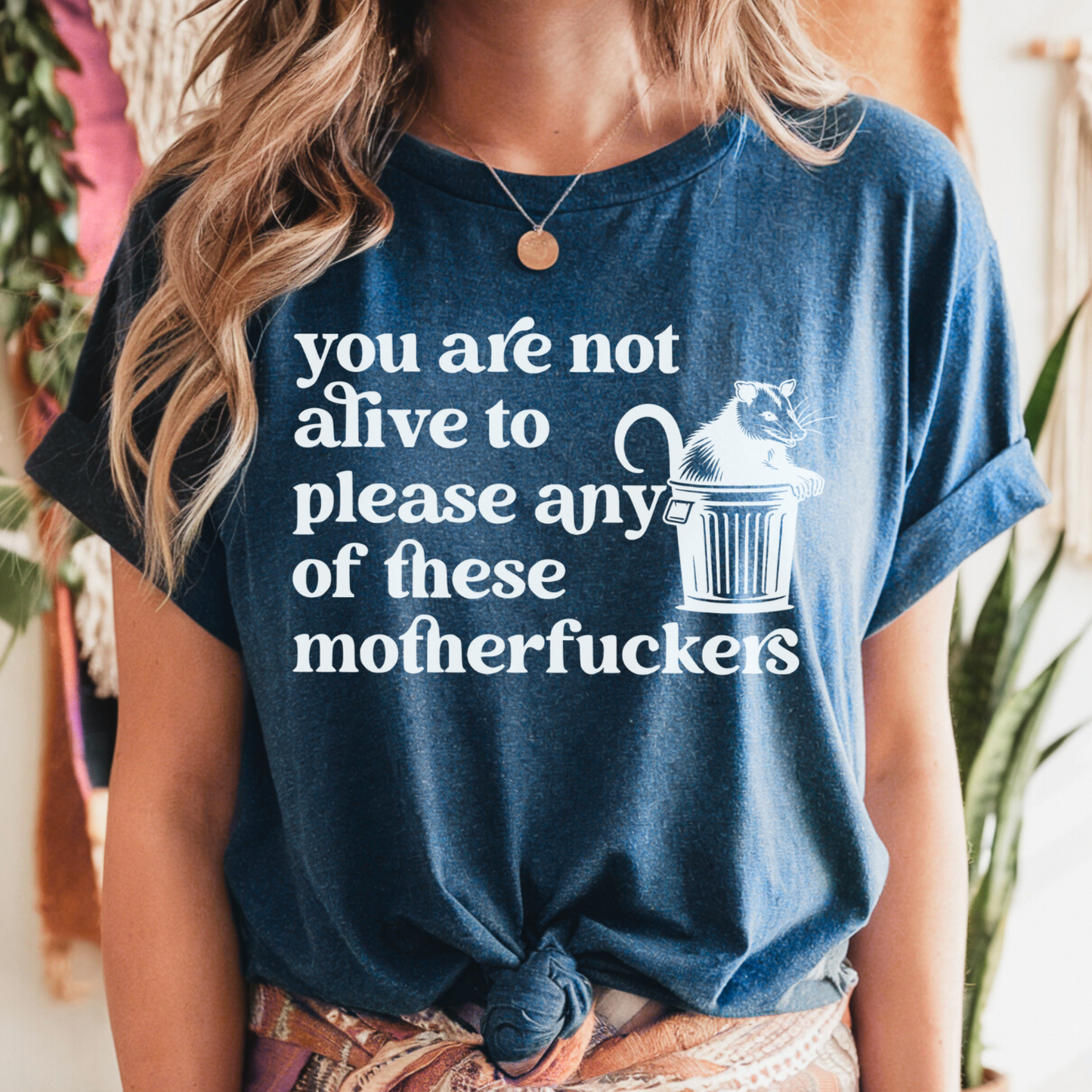 You Are Not Alive To Please Any Of These Motherfuckers Crewneck Tee