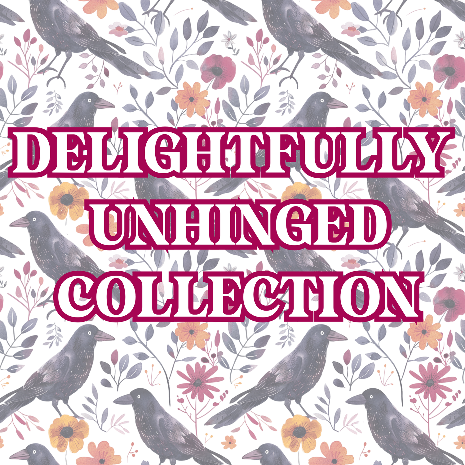 Delightfully Unhinged