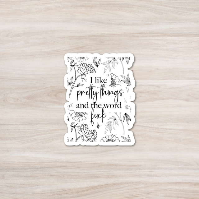 I Like Pretty Things And The Word Fuck Sticker
