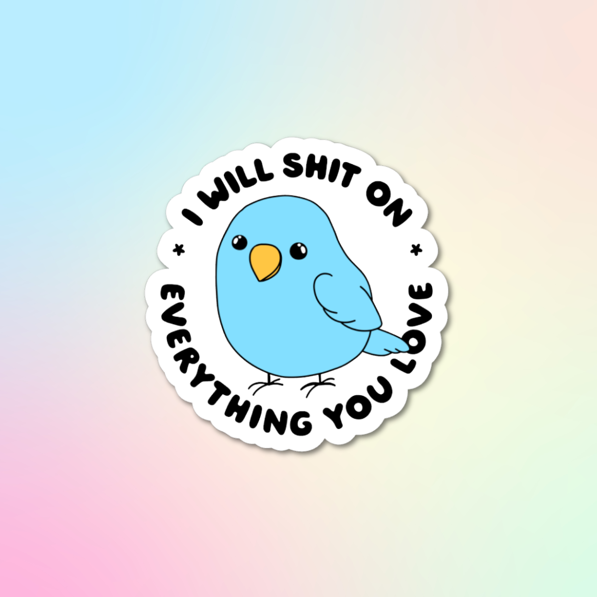 I Will Shit On Everything You Love Sticker