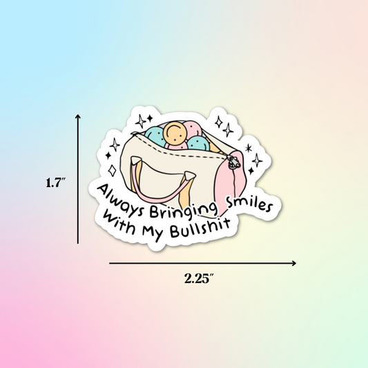 Bringing Smiles With My Bullshit Sticker
