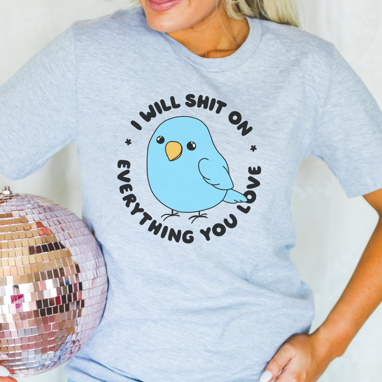 I Will Shit On Everything You Love Crewneck Tee
