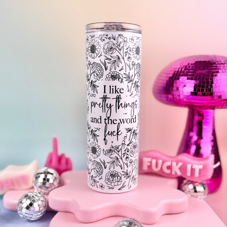 I Like Pretty Things And The Word Fuck 20oz Insulated Tumbler