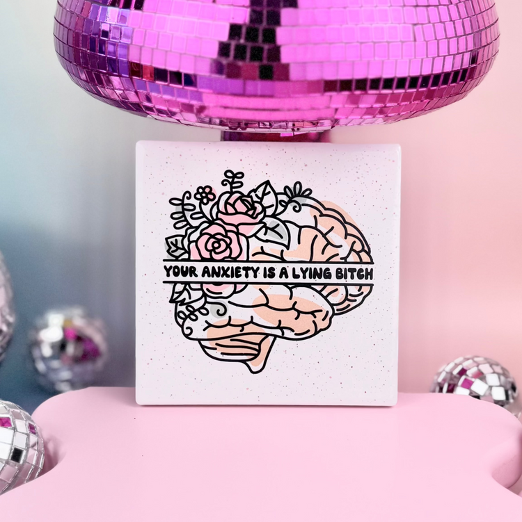 Your Anxiety Is A Lying Bitch Ceramic Coaster