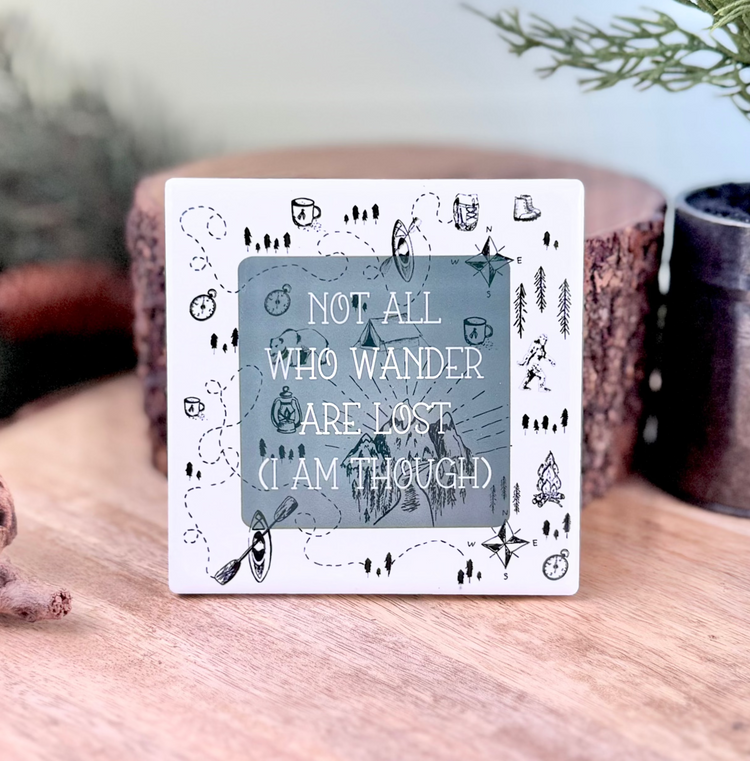 Not All Who Wander Are Lost (I Am Though) Ceramic Coaster
