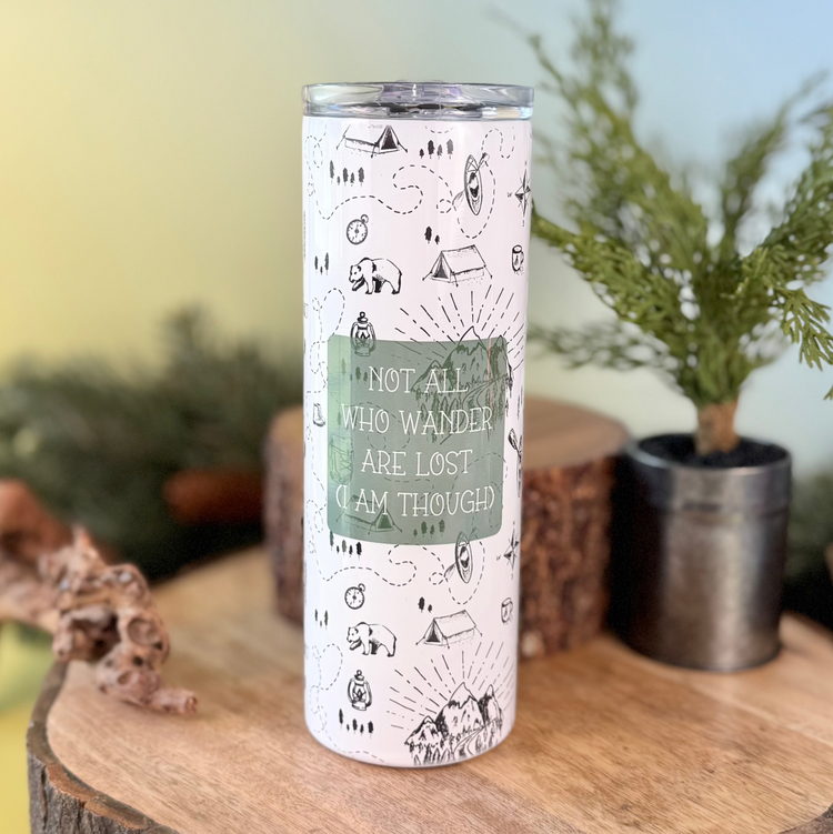 Not All Who Wander Are Lost (I Am Though) 20oz Insulated Tumbler