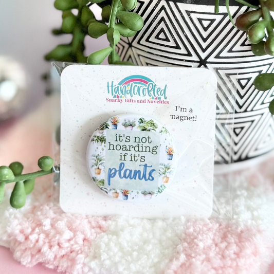 It's Not Hoarding If It's Plants 1.5" Magnet