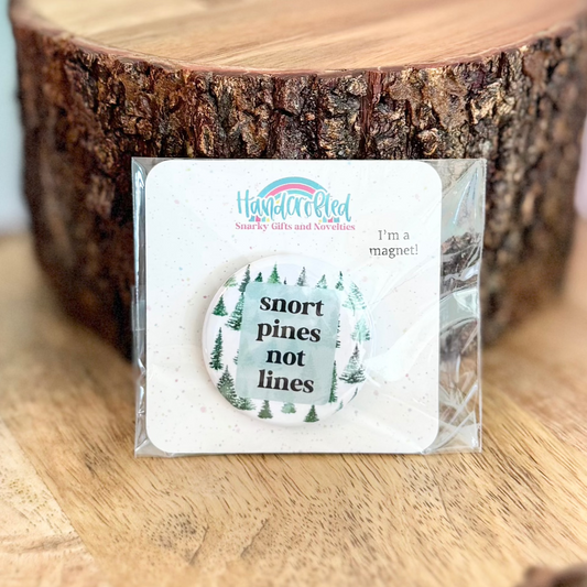 Snort Pines Not Lines 1.5" Magnet
