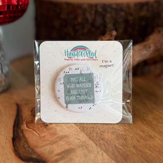 Not All Who Wander Are Lost (I Am) 1.5" Magnet