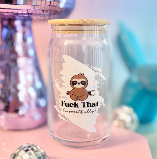 Fuck That Sloth Glass Can