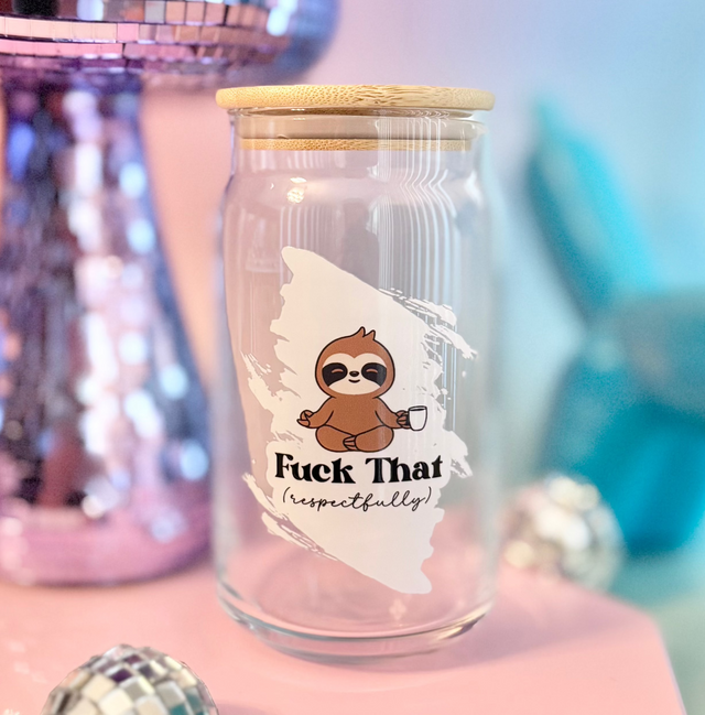 Fuck That Sloth Glass Can