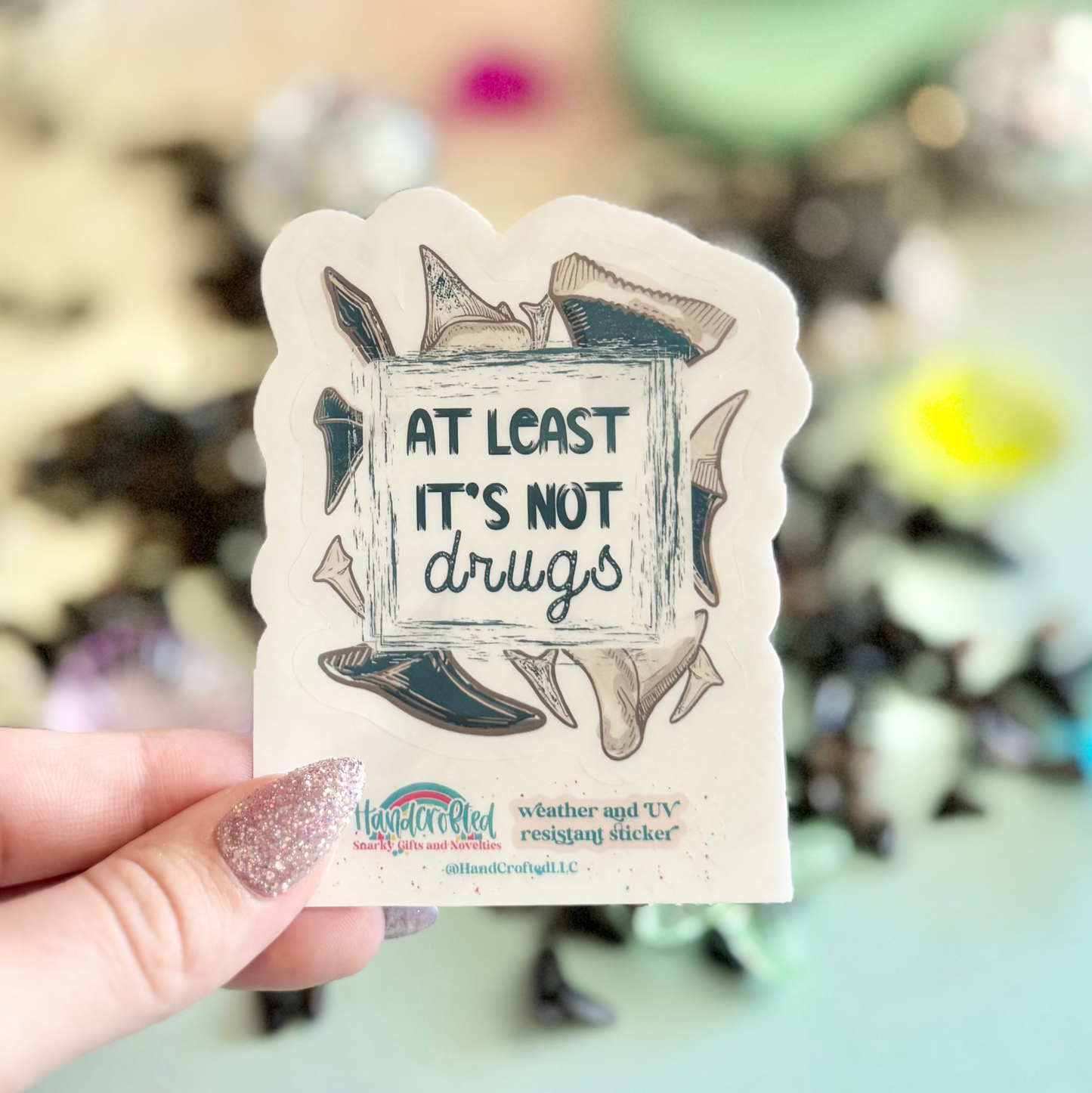Shark Teeth-At Least It's Not Drugs Sticker