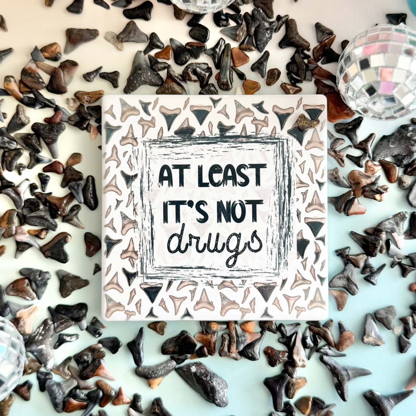 Shark Teeth-At Least It's Not Drugs Ceramic Coaster