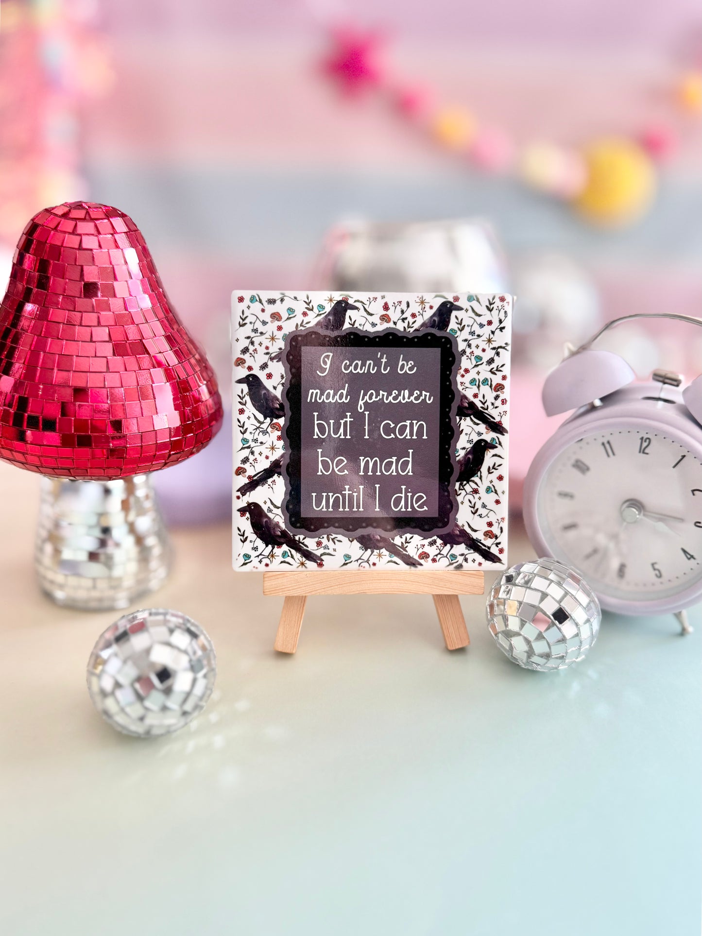 I Can't Be Mad Forever But I Can Be Mad Until I Die Ceramic Coaster