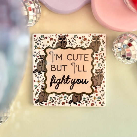 I'm Cute But I'll Fight You Ceramic Coaster