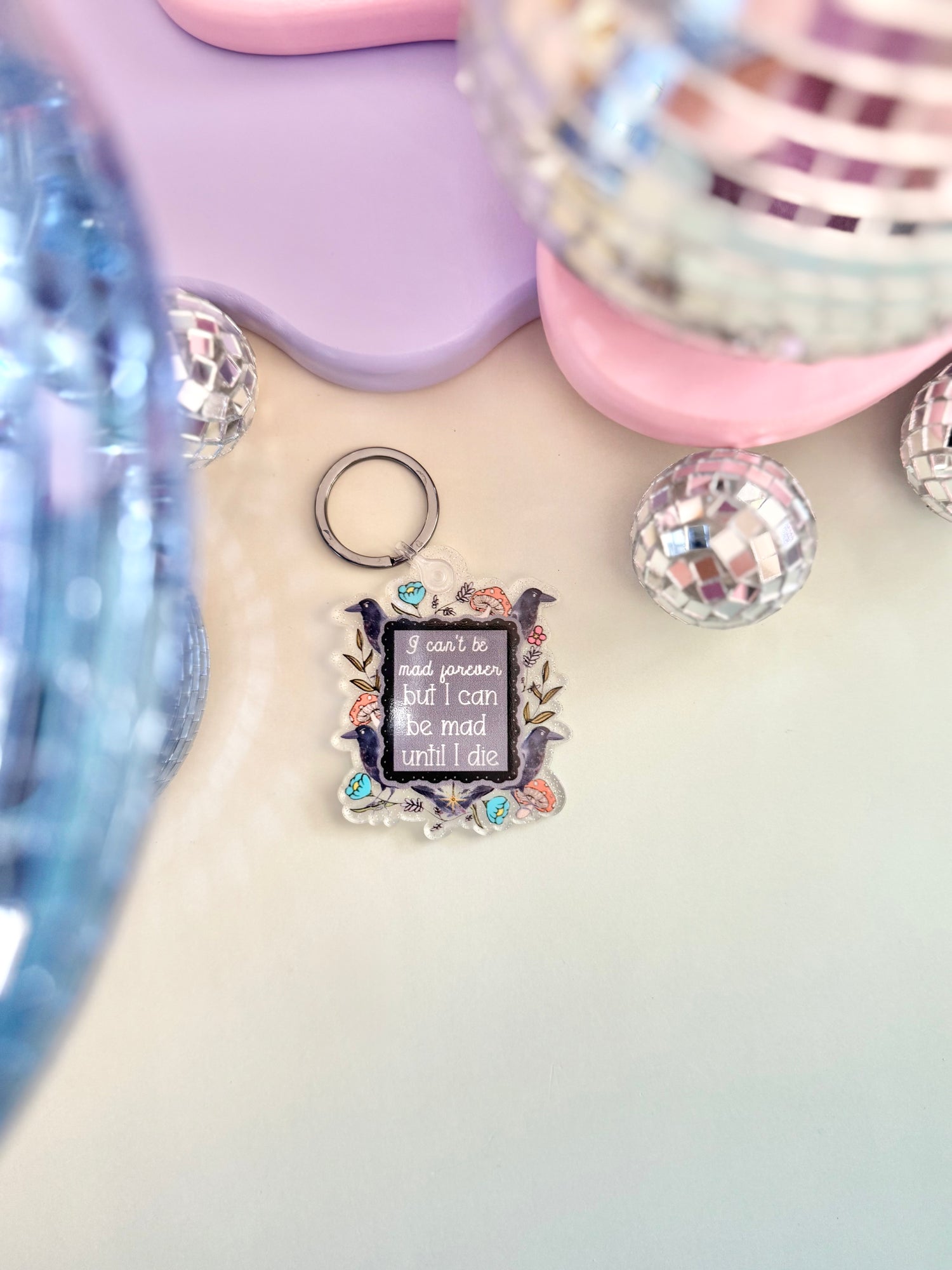 I Can't Be Mad Forever But I Can Be Mad Until I Die Keychain