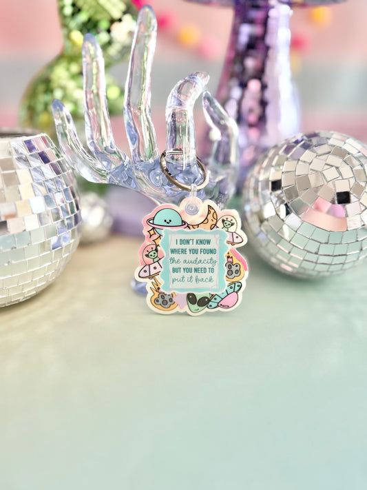 I Don't Know Where You Found The Audacity Keychain