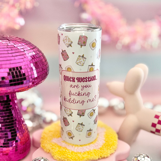 Are You Fucking Kidding Me 20oz Insulated Tumbler