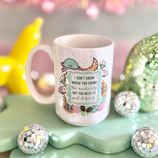 I Don't Know Where You Found The Audacity 15oz Mug