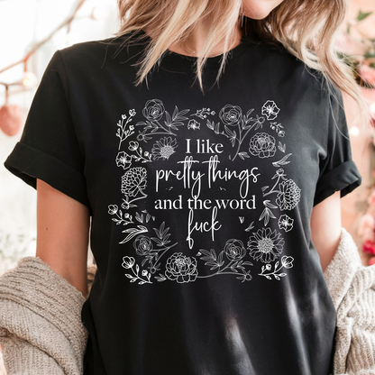 I Like Pretty Things And The Word Fuck Crewneck Tee