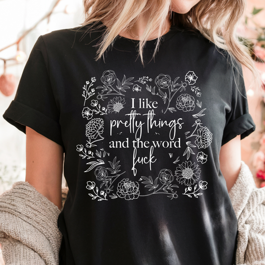 I Like Pretty Things And The Word Fuck Crewneck Tee