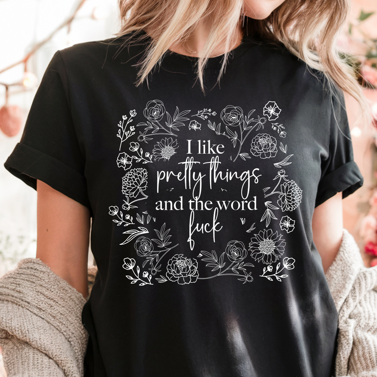I Like Pretty Things And The Word Fuck Crewneck Tee